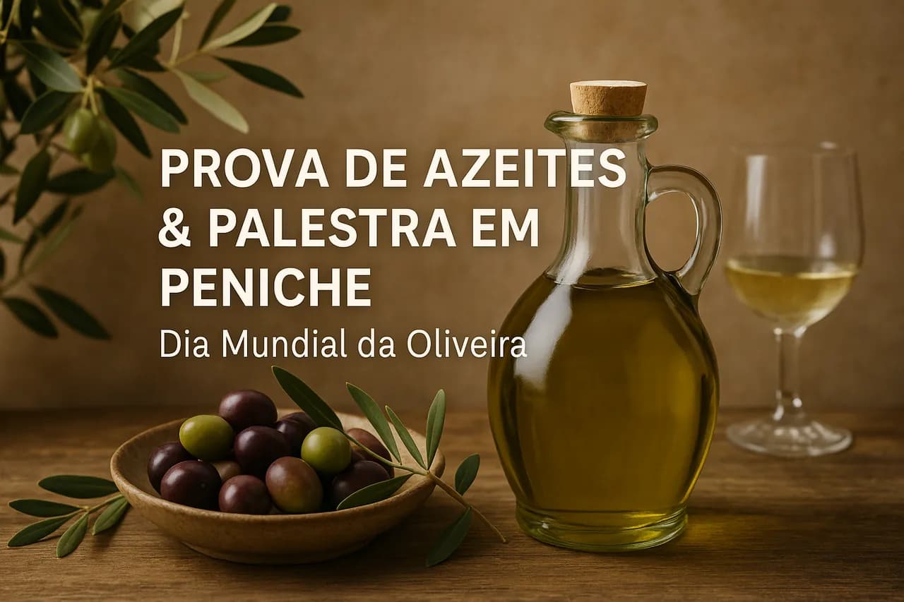 PROVA DE AZEITES & PALESTRA EM PENICHE - Dia Mundial da Oliveira - Peniche